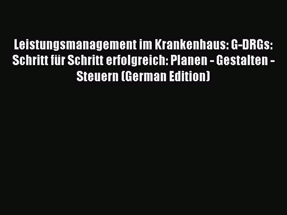 Read Leistungsmanagement im Krankenhaus: G-DRGs: Schritt fÃ¼r Schritt erfolgreich: Planen -