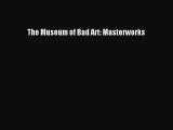 Read The Museum of Bad Art: Masterworks PDF Online