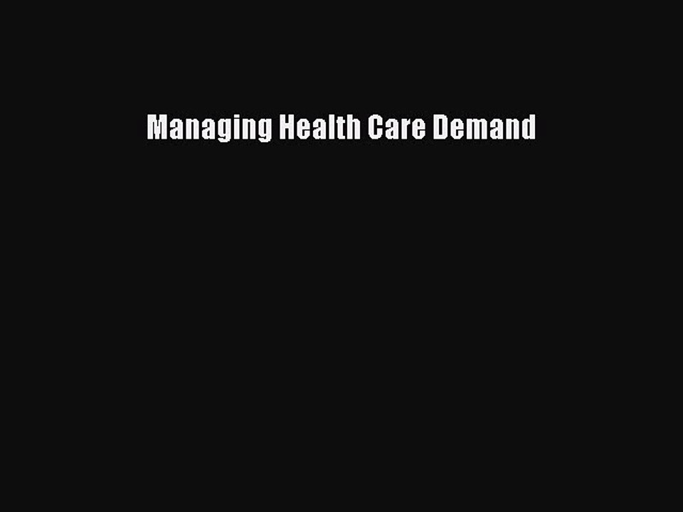 Read Managing Health Care Demand Ebook Free