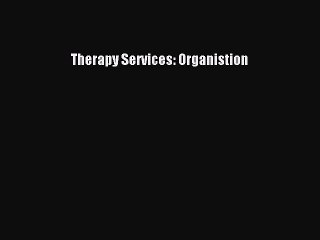 Read Therapy Services: Organistion Ebook Free