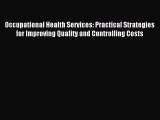 Read Occupational Health Services: Practical Strategies for Improving Quality and Controlling