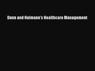 Download Dunn and Haimann's Healthcare Management Ebook Online