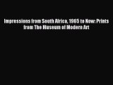 Read Impressions from South Africa 1965 to Now: Prints from The Museum of Modern Art Ebook