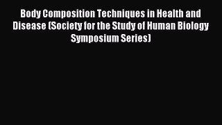 Download Body Composition Techniques in Health and Disease (Society for the Study of Human