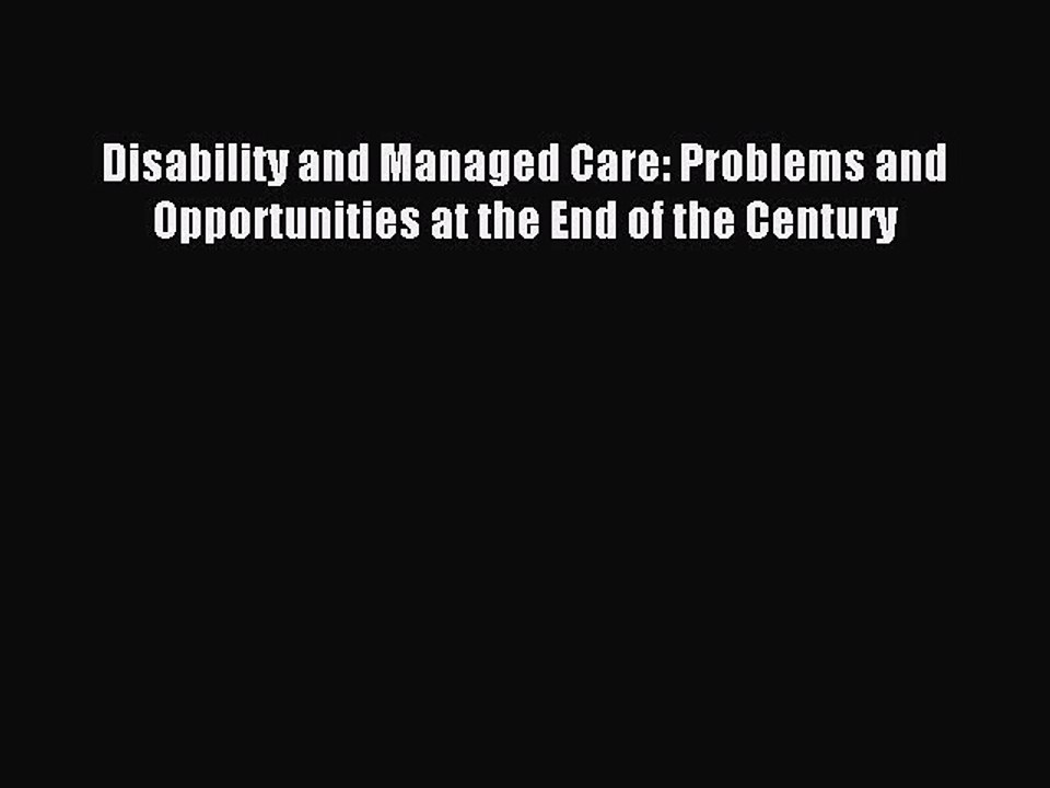 Read Disability and Managed Care: Problems and Opportunities at the End of the Century Ebook