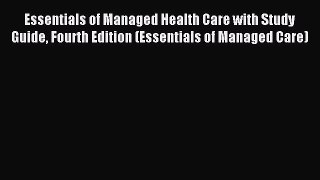 Read Essentials of Managed Health Care with Study Guide Fourth Edition (Essentials of Managed