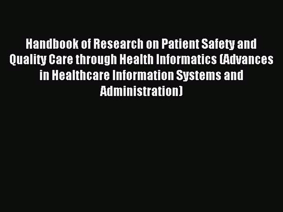 Read Handbook of Research on Patient Safety and Quality Care through Health Informatics (Advances
