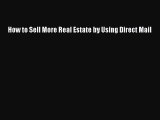 [PDF] How to Sell More Real Estate by Using Direct Mail Read Full Ebook