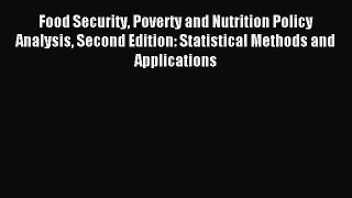 Read Food Security Poverty and Nutrition Policy Analysis Second Edition: Statistical Methods