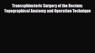 Read Transsphincteric Surgery of the Rectum: Topographical Anatomy and Operation Technique