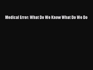 Read Medical Error: What Do We Know What Do We Do Ebook Free