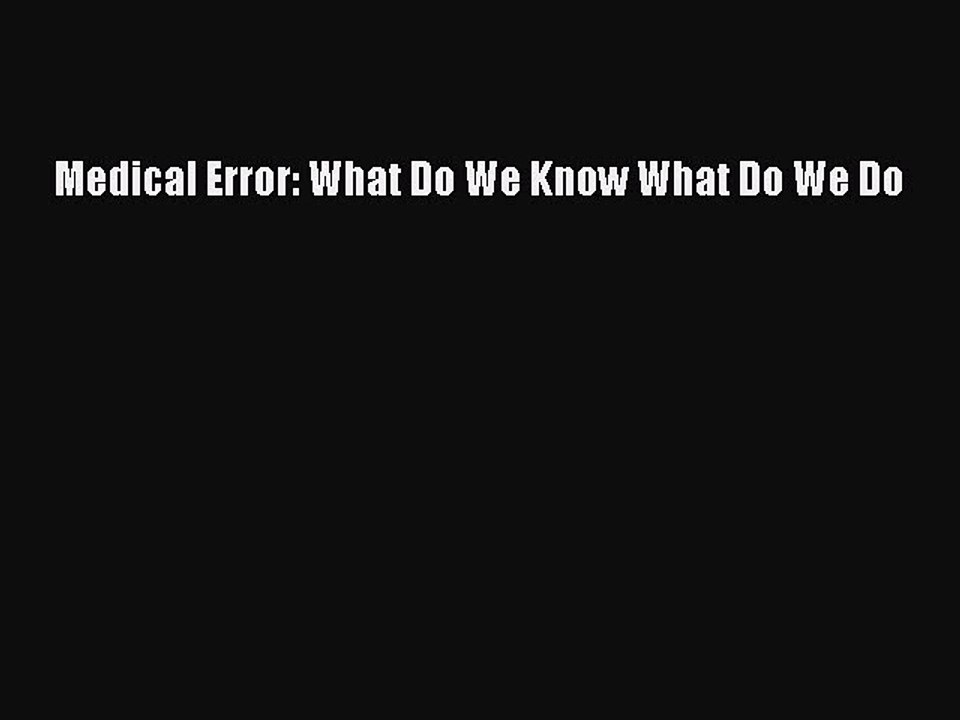 Read Medical Error: What Do We Know What Do We Do Ebook Free
