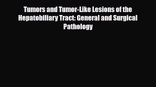 Read Tumors and Tumor-Like Lesions of the Hepatobiliary Tract: General and Surgical Pathology