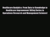 Read Healthcare Analytics: From Data to Knowledge to Healthcare Improvement (Wiley Series in