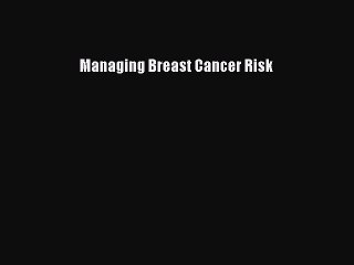 Read Managing Breast Cancer Risk Ebook Free