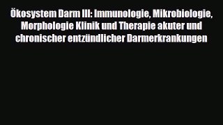 Read Ökosystem Darm III: Immunologie Mikrobiologie Morphologie Klinik und Therapie akuter und