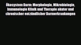 Download Ökosystem Darm: Morphologie Mikrobiologie Immunologie Klinik und Therapie akuter und
