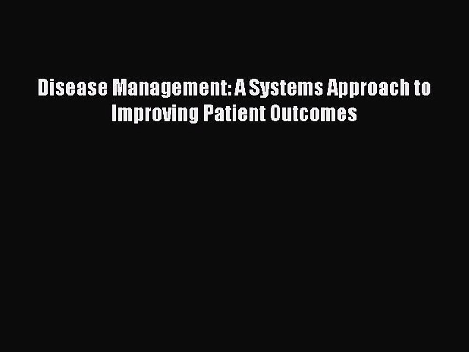 Download Disease Management: A Systems Approach to Improving Patient Outcomes PDF Free