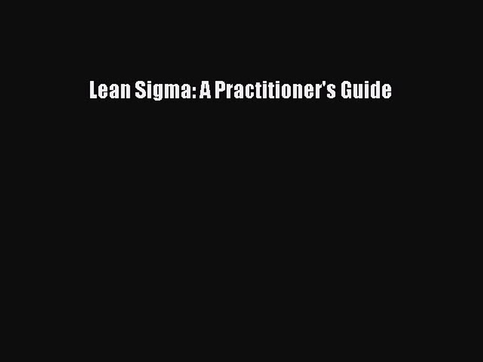 Read Lean Sigma: A Practitioner's Guide Ebook Free