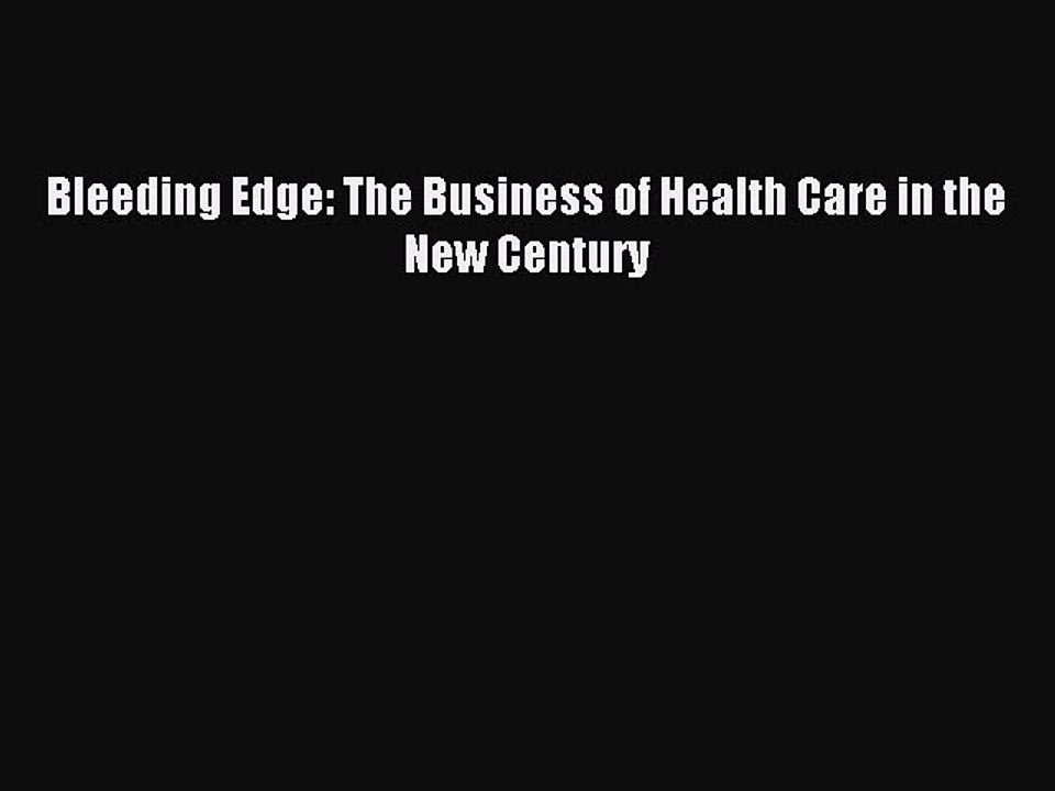 Download Bleeding Edge: The Business of Health Care in the New Century PDF Free