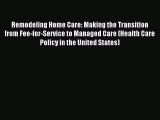 Read Remodeling Home Care: Making the Transition from Fee-for-Service to Managed Care (Health