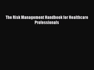 Read The Risk Management Handbook for Healthcare Professionals PDF Online