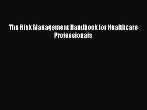 Read The Risk Management Handbook for Healthcare Professionals PDF Online