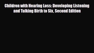 Read Children with Hearing Loss: Developing Listening and Talking Birth to Six Second Edition