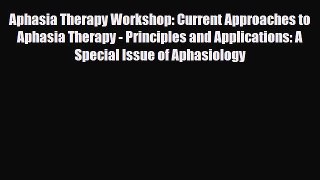 Download Aphasia Therapy Workshop: Current Approaches to Aphasia Therapy - Principles and Applications: