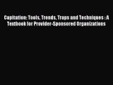 Read Capitation: Tools Trends Traps and Techniques : A Textbook for Provider-Sponsored Organizations