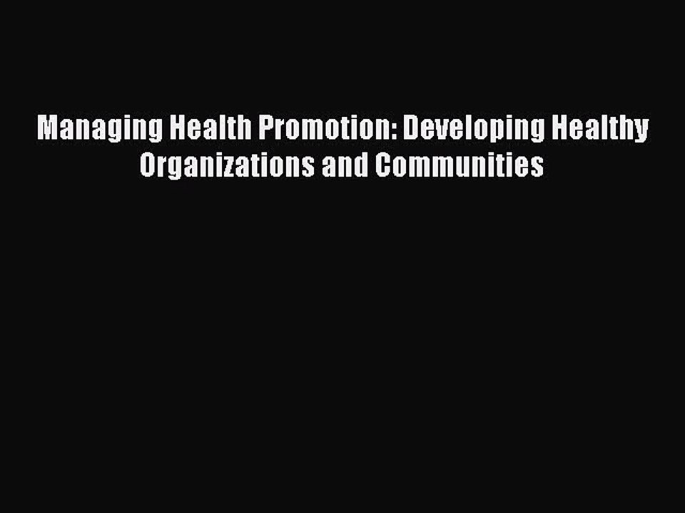 Download Managing Health Promotion: Developing Healthy Organizations and Communities Ebook