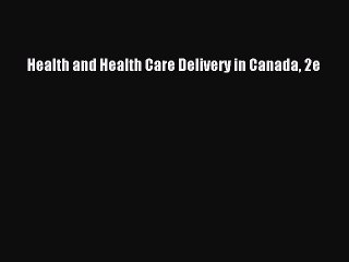 Download Health and Health Care Delivery in Canada 2e PDF Free
