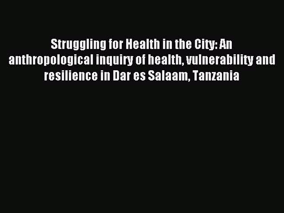 Read Struggling for Health in the City: An anthropological inquiry of health vulnerability
