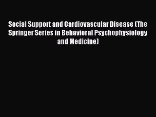 Read Social Support and Cardiovascular Disease (The Springer Series in Behavioral Psychophysiology