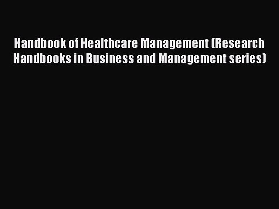 Read Handbook of Healthcare Management (Research Handbooks in Business and Management series)