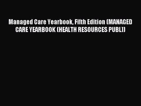 Read Managed Care Yearbook Fifth Edition (MANAGED CARE YEARBOOK (HEALTH RESOURCES PUBL)) Ebook