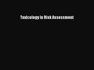 Read Toxicology in Risk Assessment Ebook Free