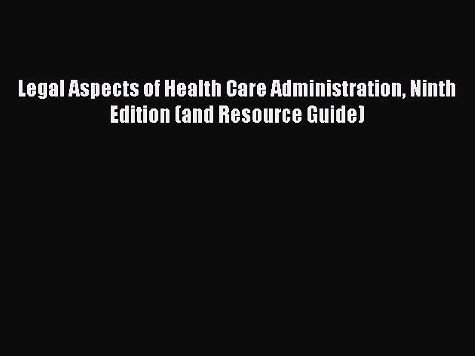 Read Legal Aspects of Health Care Administration Ninth Edition (and Resource Guide) PDF Online