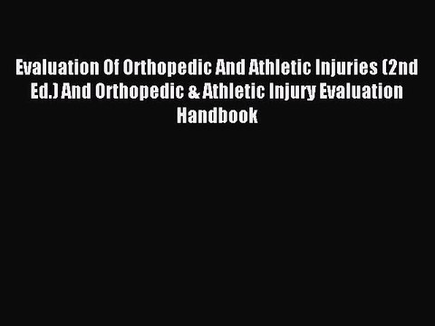 Read Evaluation Of Orthopedic And Athletic Injuries (2nd Ed.) And Orthopedic & Athletic Injury