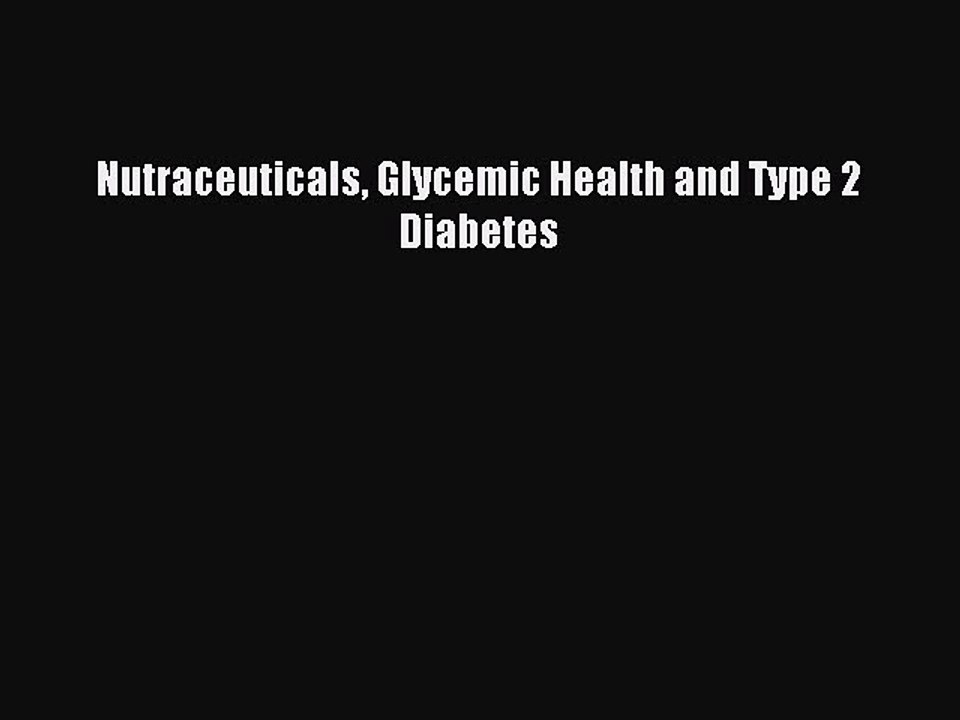 Read Nutraceuticals Glycemic Health and Type 2 Diabetes PDF Online