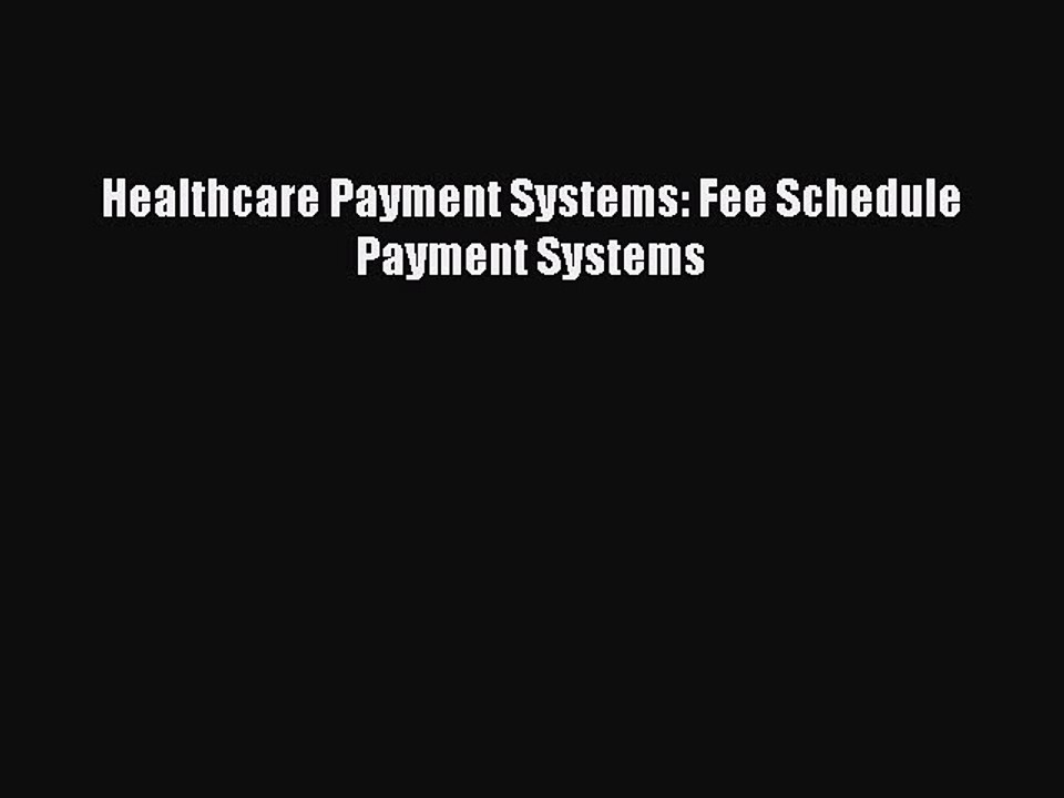 Read Healthcare Payment Systems: Fee Schedule Payment Systems Ebook Free