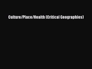 Read Culture/Place/Health (Critical Geographies) Ebook Online