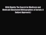Read With Dignity: The Search for Medicare and Medicaid (Annotated Bibliographies of Serials: