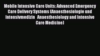 Read Mobile Intensive Care Units: Advanced Emergency Care Delivery Systems (Anaesthesiologie