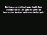Read The Demography of Health and Health Care (second edition) (The Springer Series on Demographic