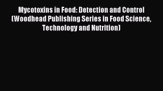 Download Mycotoxins in Food: Detection and Control (Woodhead Publishing Series in Food Science