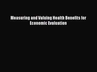 [PDF] Measuring and Valuing Health Benefits for Economic Evaluation Download Full Ebook