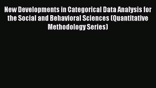 Download New Developments in Categorical Data Analysis for the Social and Behavioral Sciences