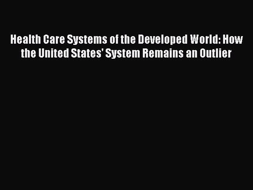 Read Health Care Systems of the Developed World: How the United States' System Remains an Outlier