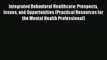 Read Integrated Behavioral Healthcare: Prospects Issues and Opportunities (Practical Resources
